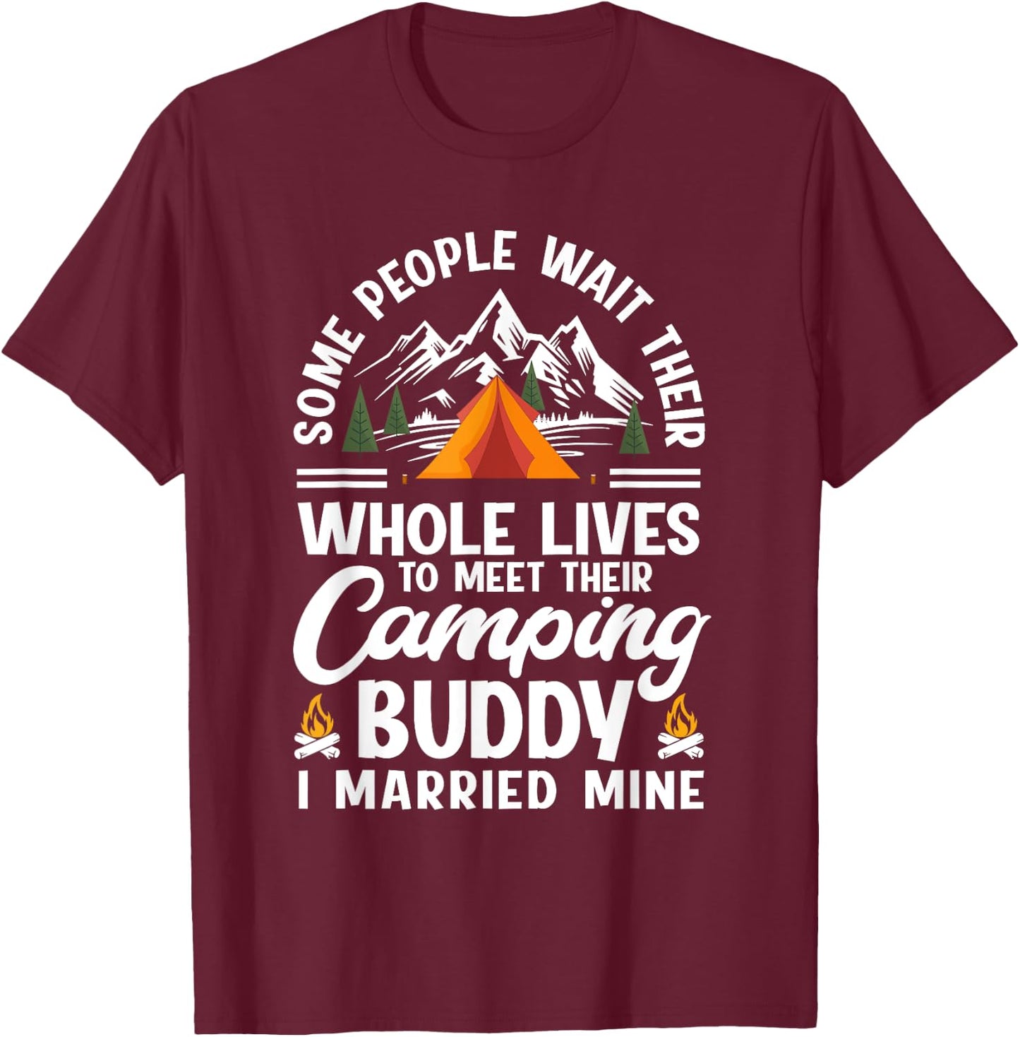 Some People Wait Whole Lives To Meet Their Camping Buddy T-Shirt - T-Shirt | Maroon