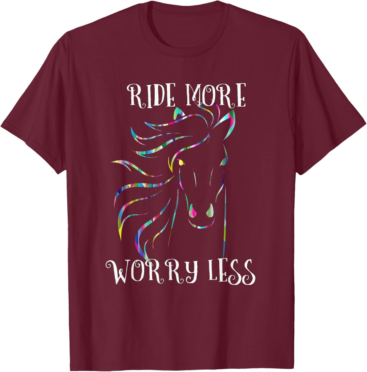 Ride More Worry Less Horse Shirt Rainbow Horse Quote Gift T-Shirt - T-Shirt | Maroon
