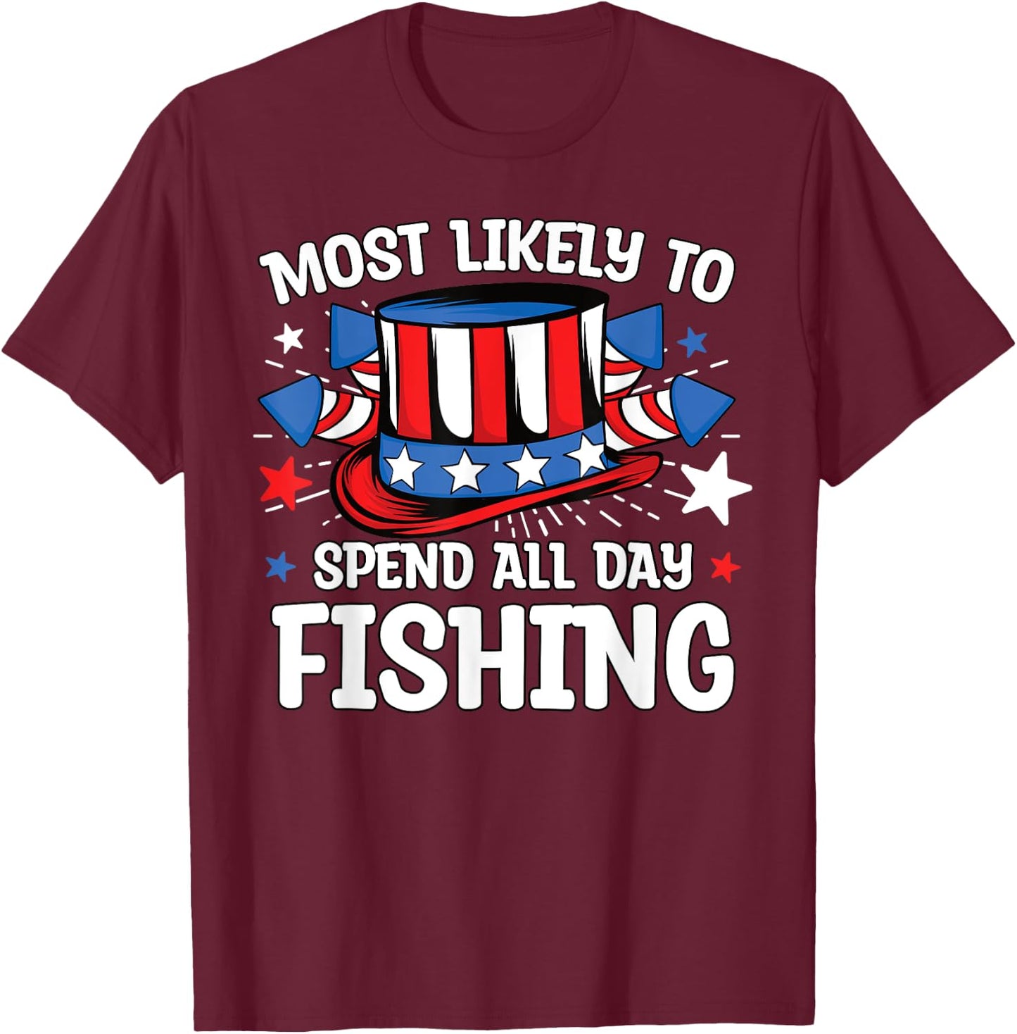 Most Likely to Spend All Day Fishing 4th Of July Family T-Shirt - T-Shirt | Maroon