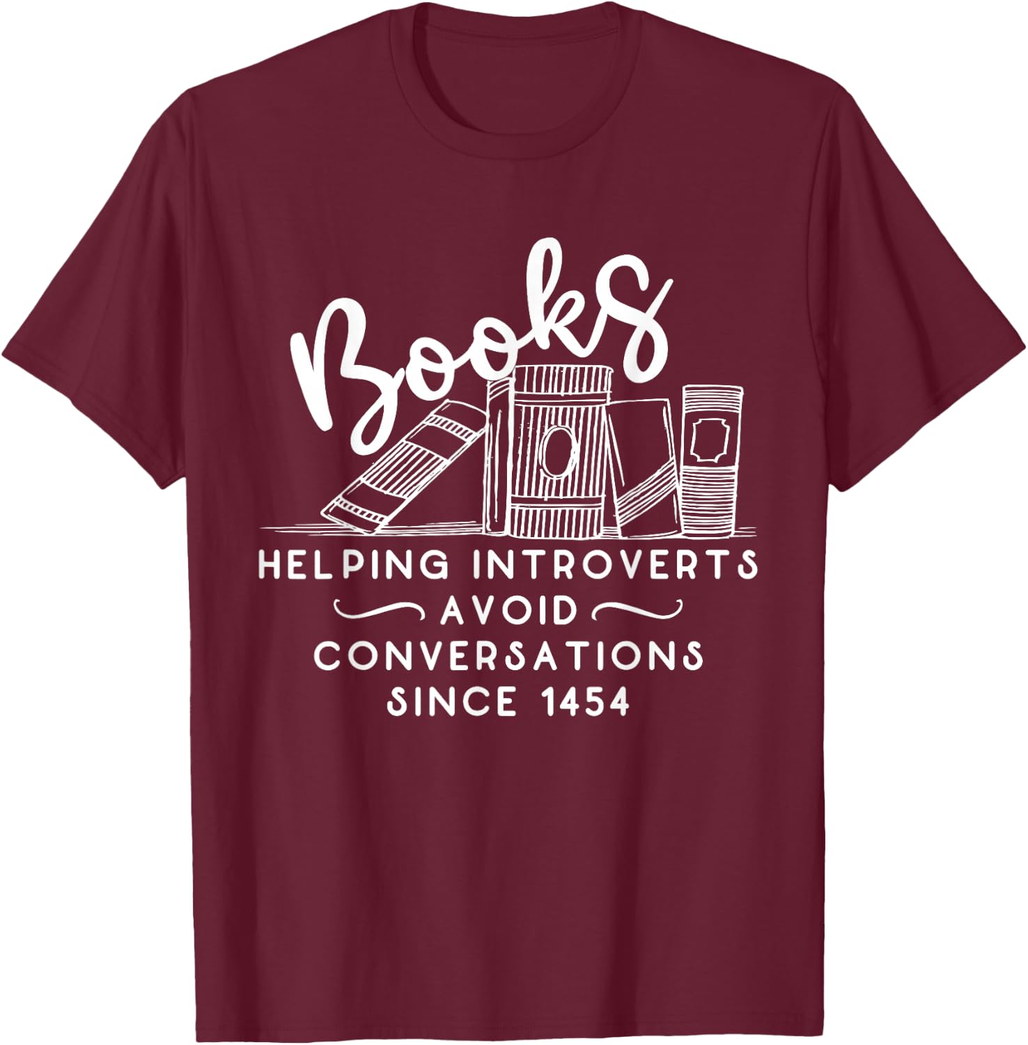 Books helping introvert avoid conversation since 1454 T-Shirt - T-Shirt | Maroon