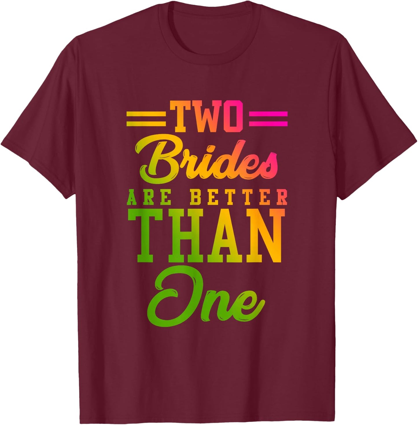 Two Brides Are Better Than One Lesbian Wedding LGBT T shirt T-Shirt - T-Shirt | Maroon