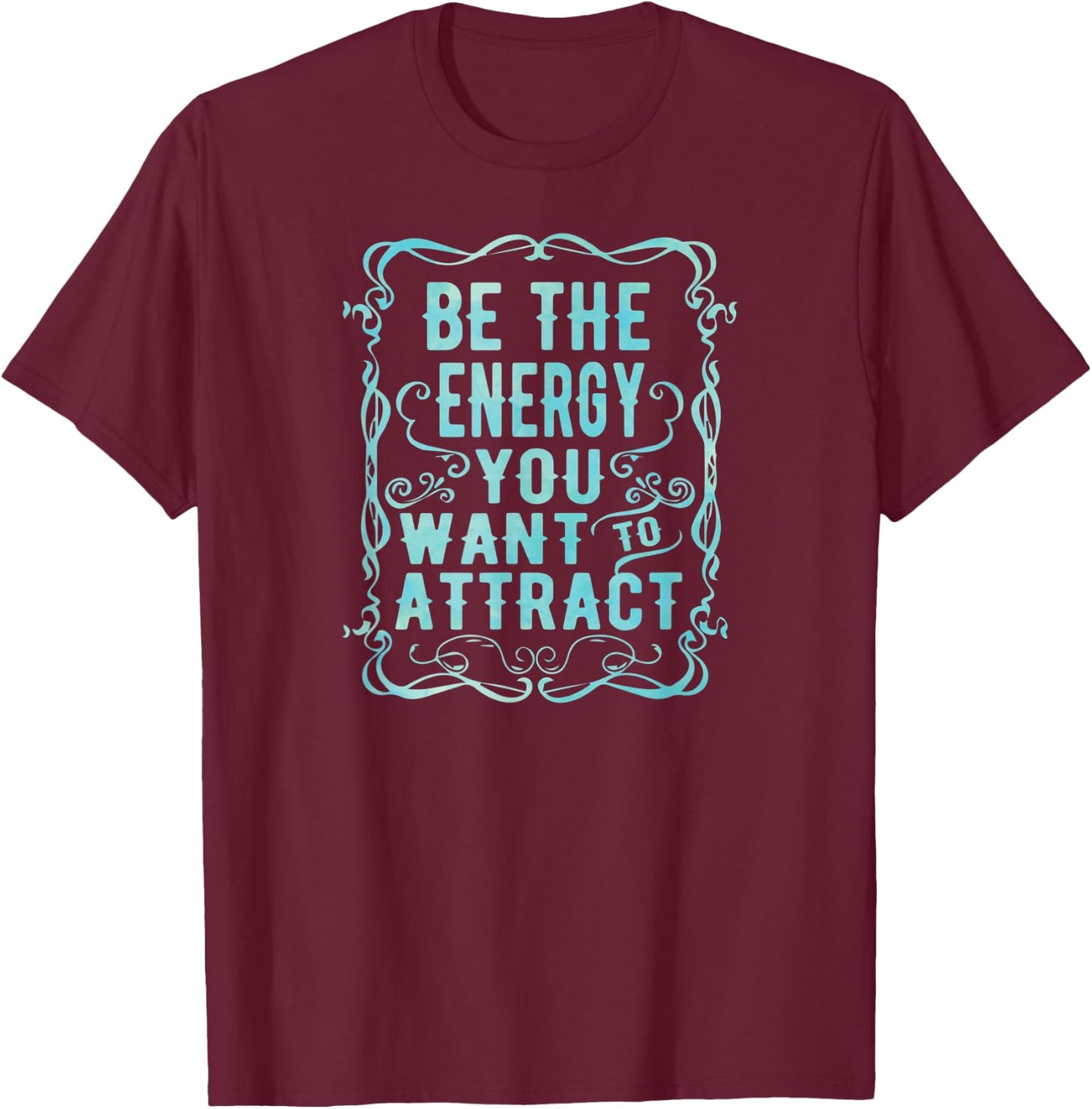 Inspirational Yoga Be The Energy You Want to Attract T-Shirt - T-Shirt | Maroon