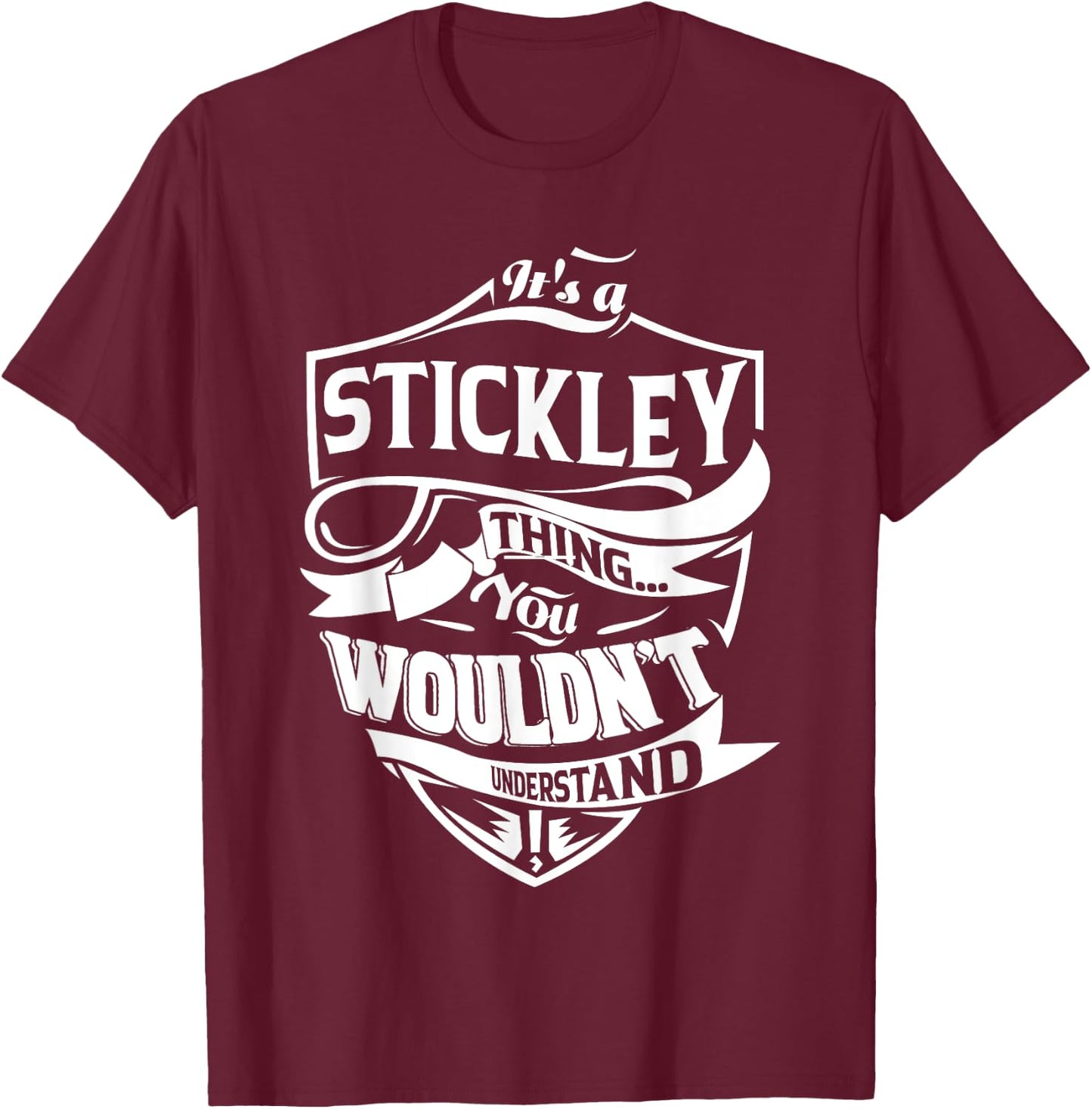 It's a STICKLEY Thing You Wouldn't Understand Gifts T-Shirt - T-Shirt | Maroon