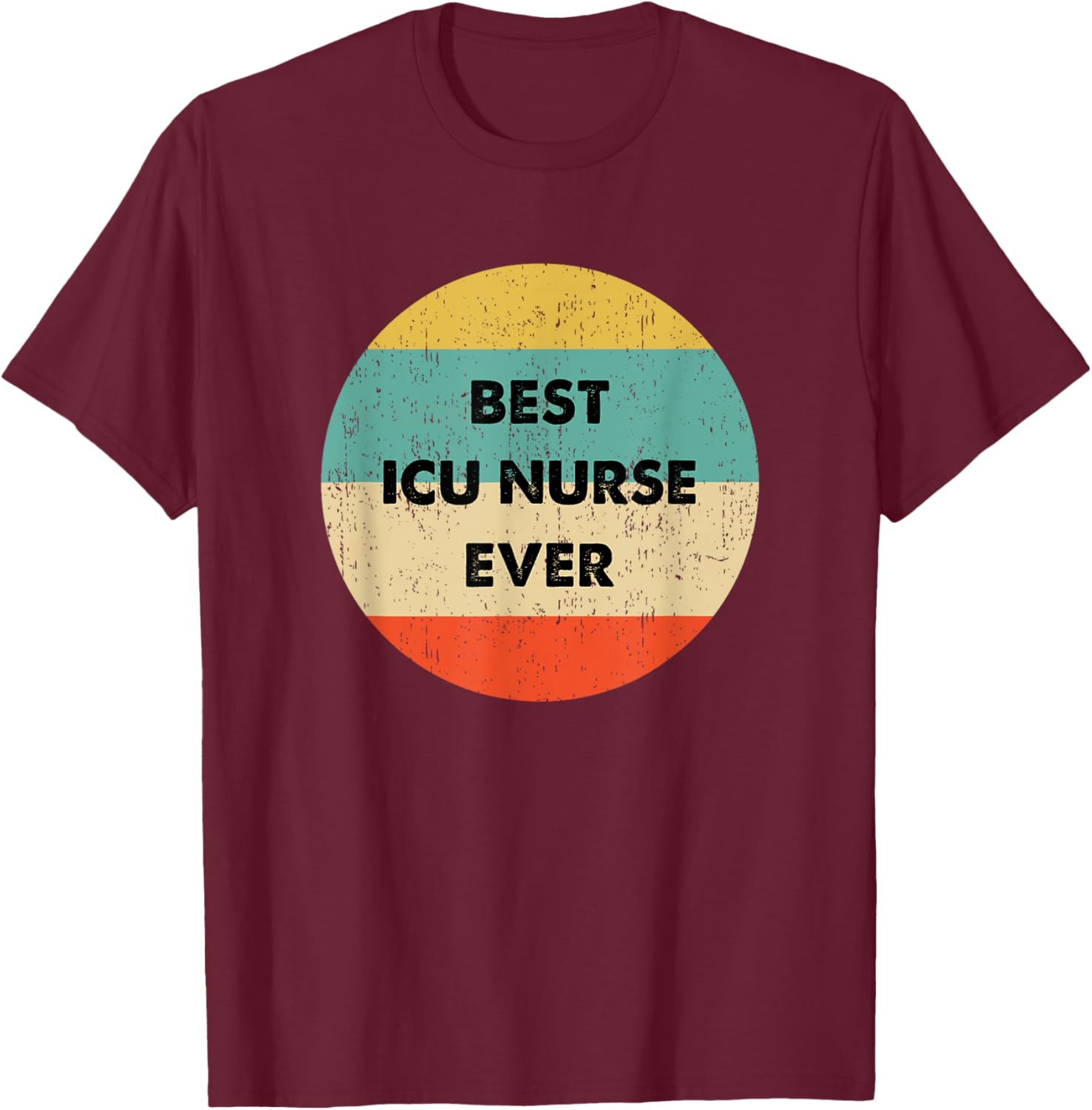 Icu Nurse Shirt | Best Icu Nurse Ever T-Shirt - T-Shirt | Maroon