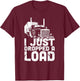 I Just Dropped a Load - Trucker T-Shirt - T-Shirt | Maroon