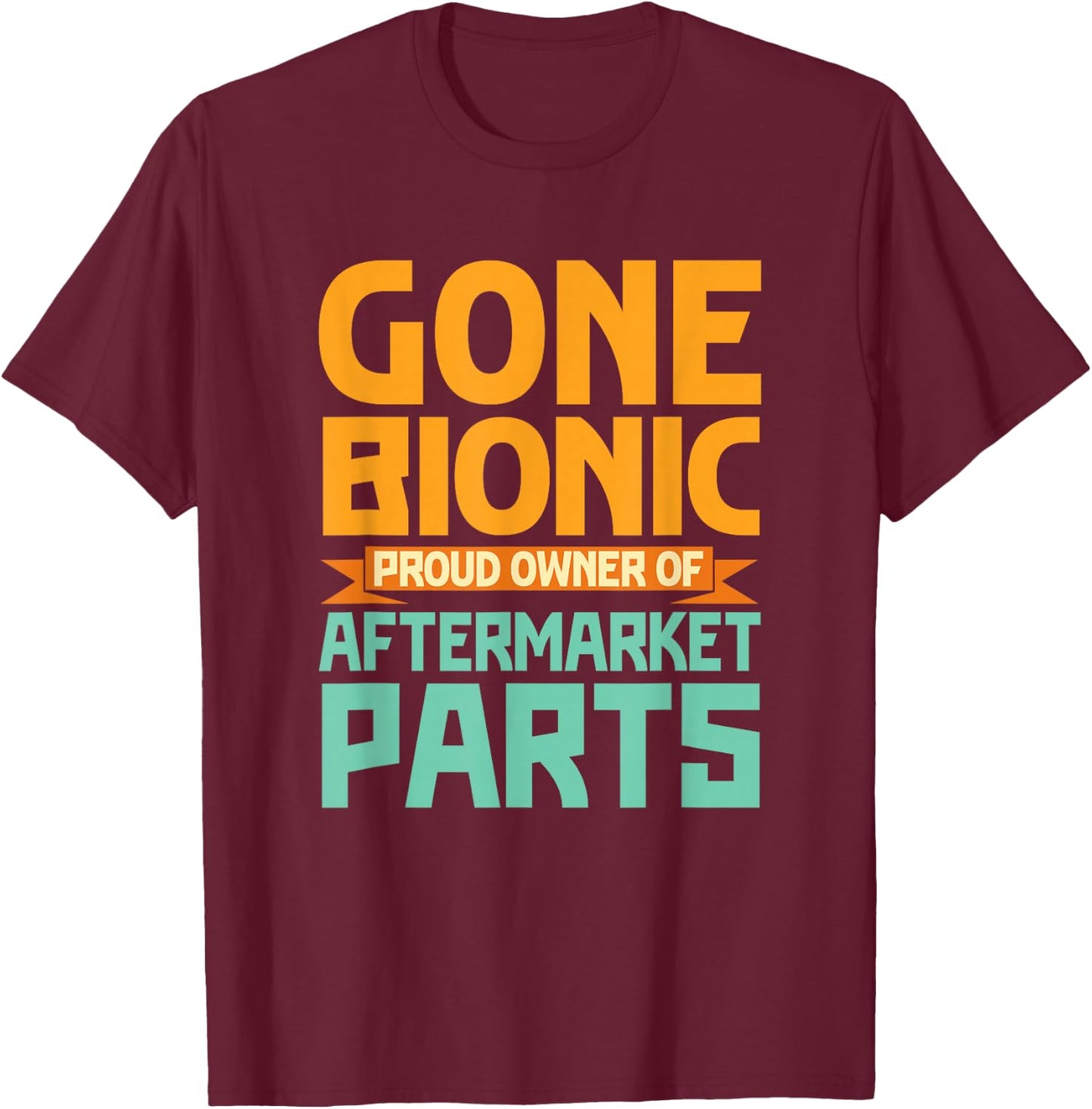 Bionic Aftermarket Parts Design - Knee and Hip Replacement Small T-Shirt - T-Shirt | Maroon