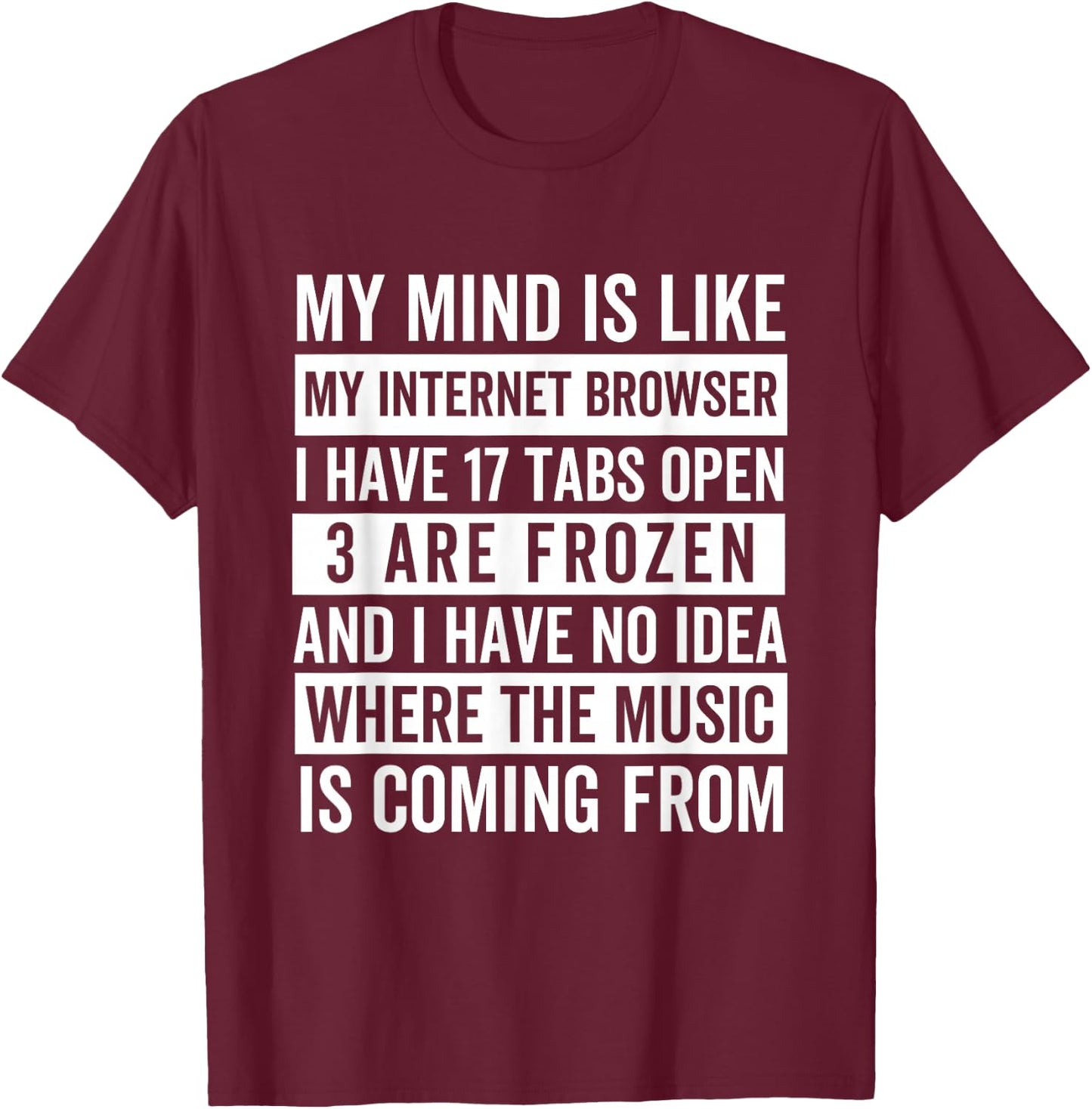 My mind is like my web browser. T-Shirt - T-Shirt | Maroon