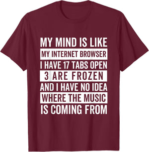 My mind is like my web browser. T-Shirt - T-Shirt | Maroon