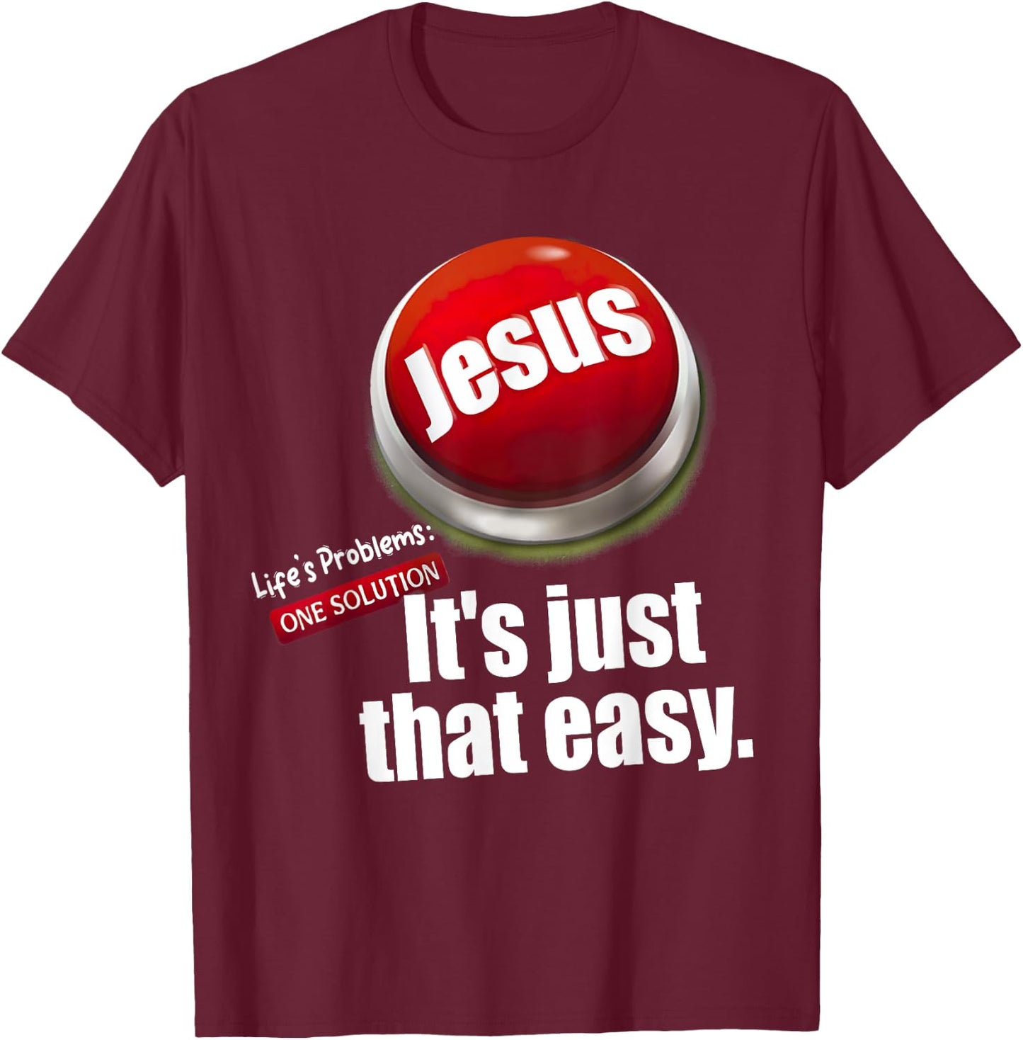 Jesus , Life's Problems: One Solution It's Just That Easy T-Shirt - T-Shirt | Maroon