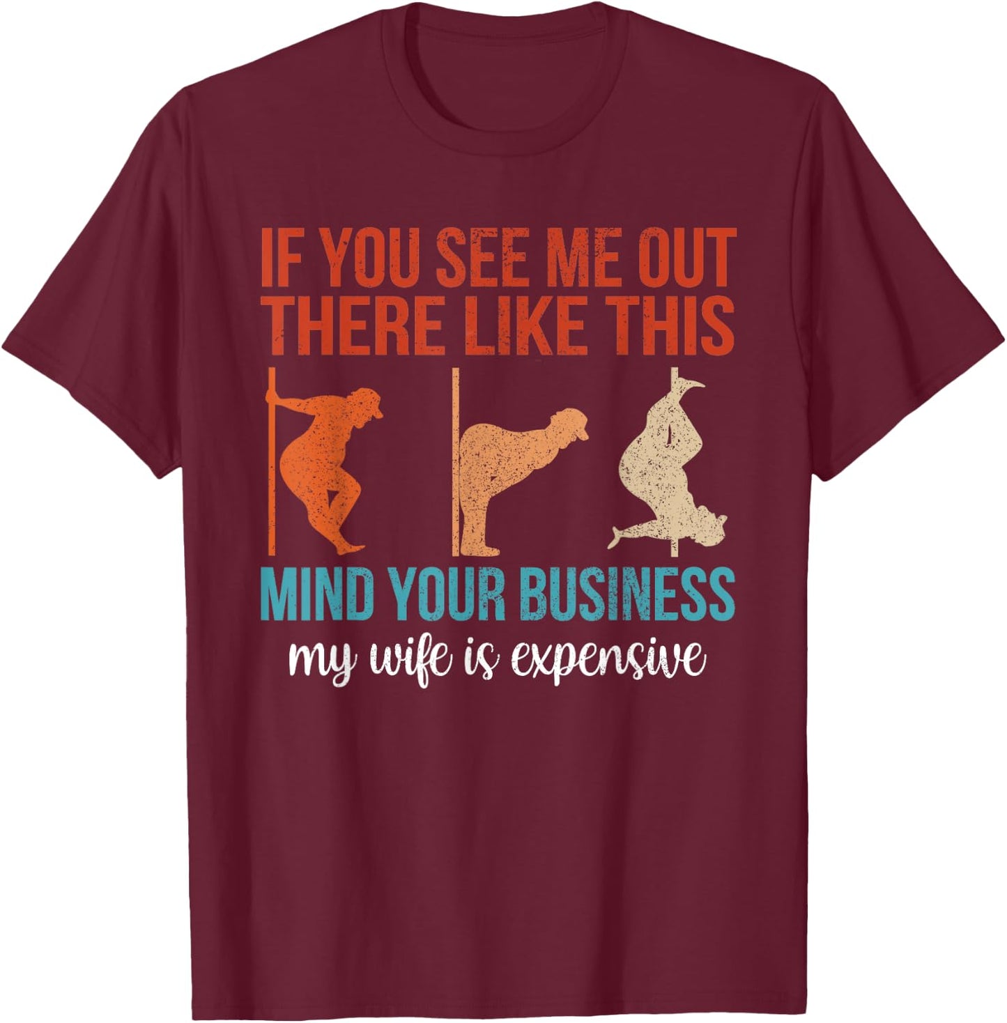 If You See Me Out There Like This Mind Your Business Husband T-Shirt - T-Shirt | Maroon