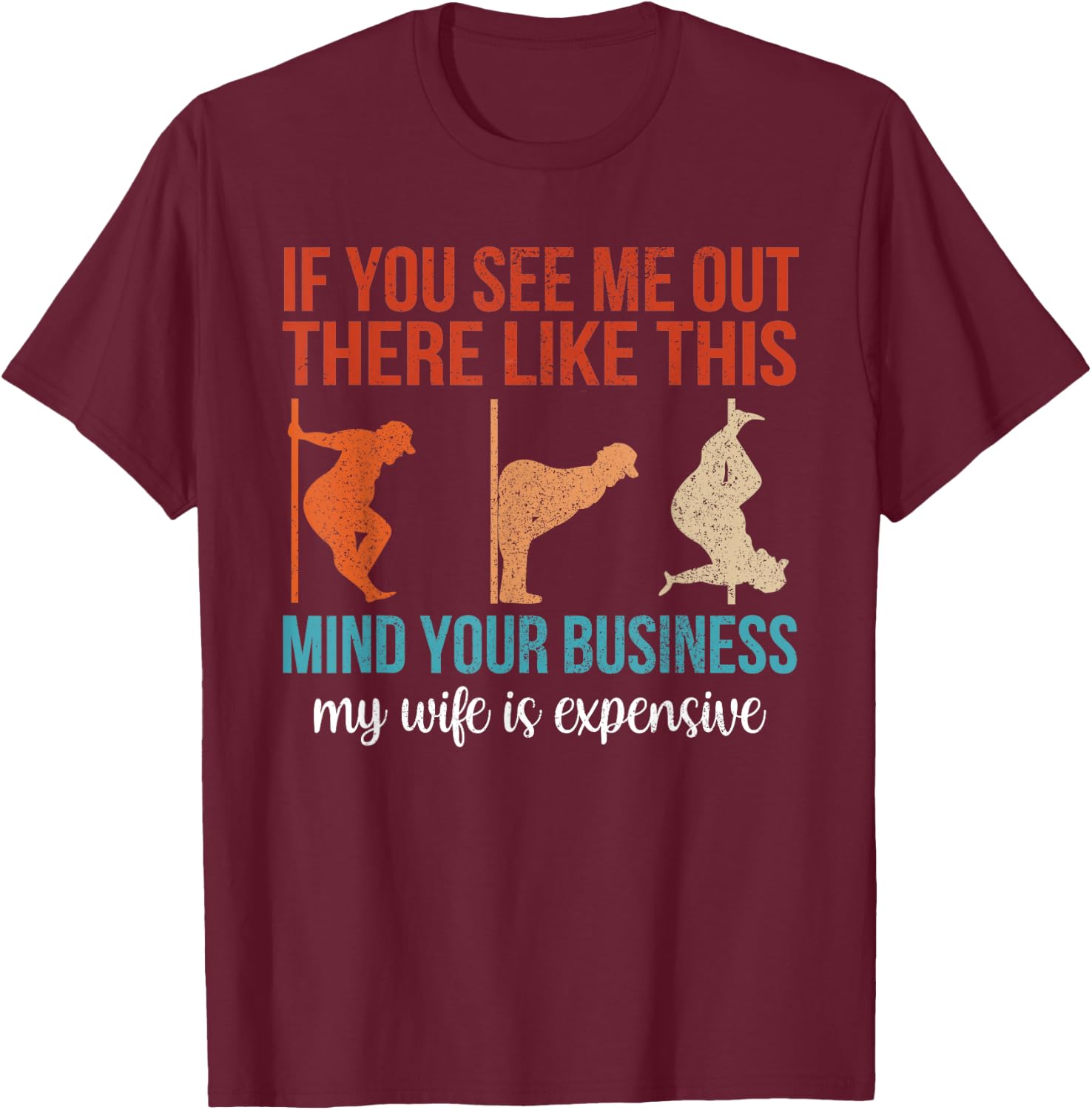 If You See Me Out There Like This Mind Your Business Husband T-Shirt - T-Shirt | Maroon