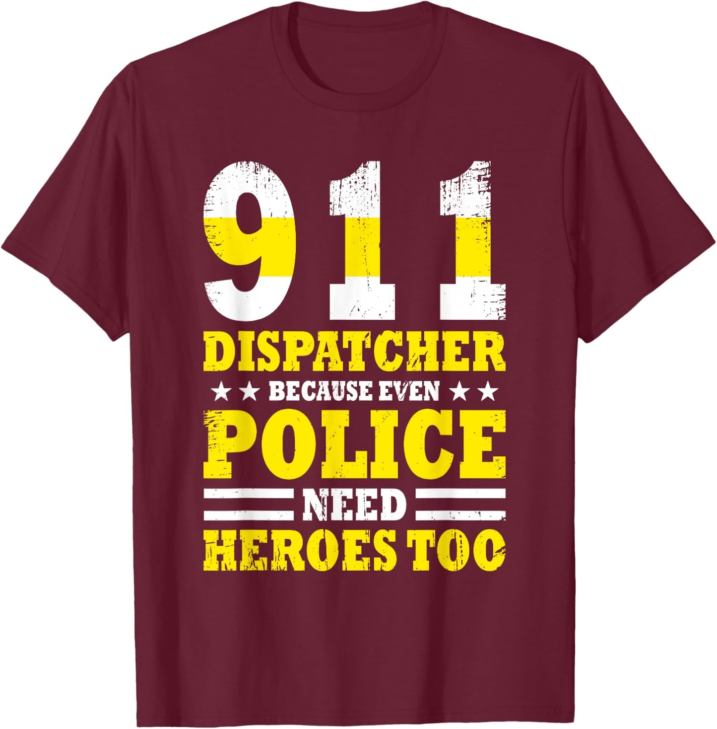 Because Even Police Needs A Hero Too Funny 911 Dispatcher T-Shirt - T-Shirt | Maroon