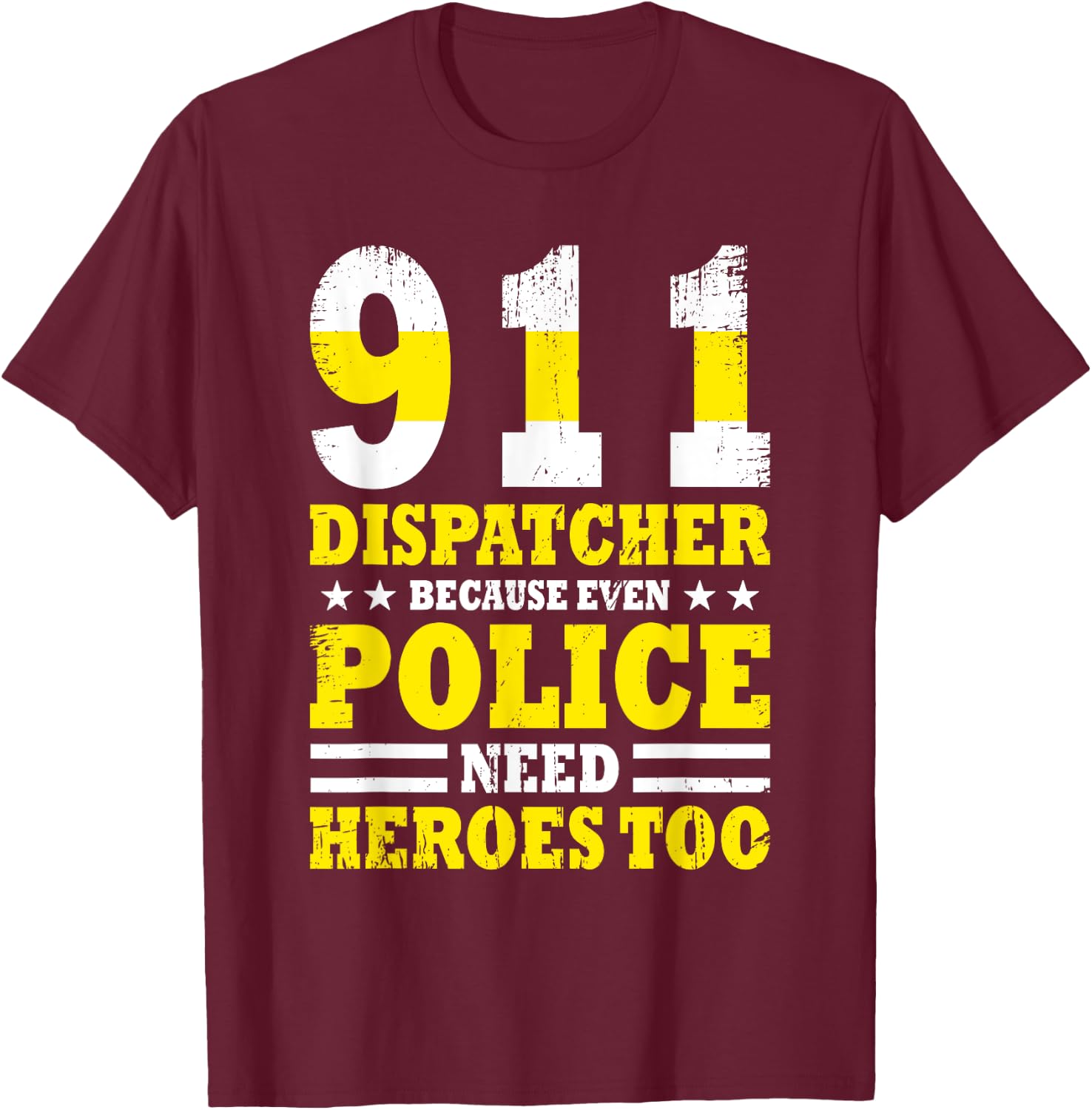 Because Even Police Needs A Hero Too Funny 911 Dispatcher T-Shirt - T-Shirt | Maroon