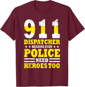 Because Even Police Needs A Hero Too Funny 911 Dispatcher T-Shirt - T-Shirt | Maroon