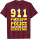 Because Even Police Needs A Hero Too Funny 911 Dispatcher T-Shirt - T-Shirt | Maroon