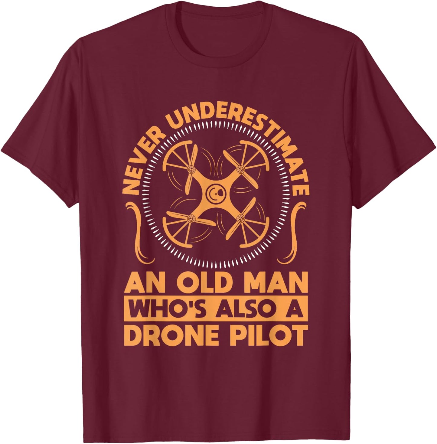 Never Underestimate an Old Man with a Drone T-Shirt - T-Shirt | Maroon