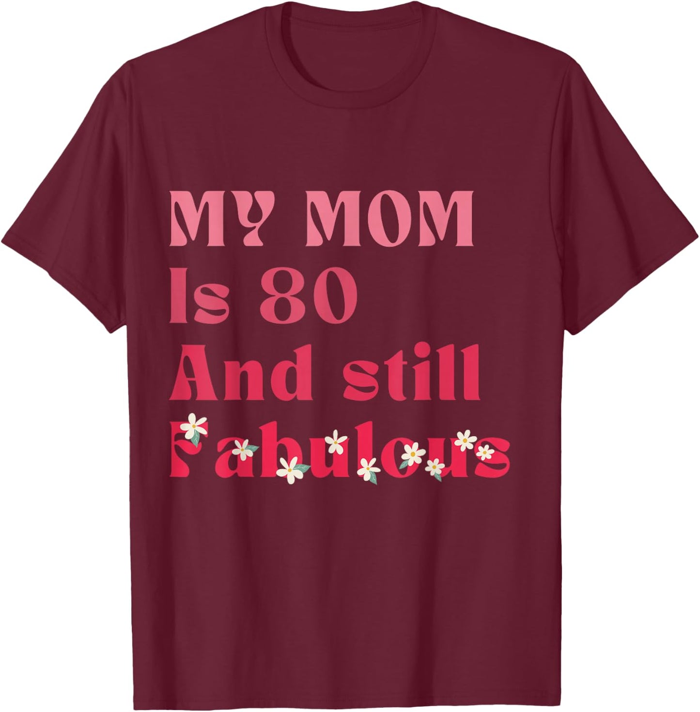 Vintage My Mom Is 80 And Still fabulous 80th Birthday Party T-Shirt - T-Shirt | Maroon