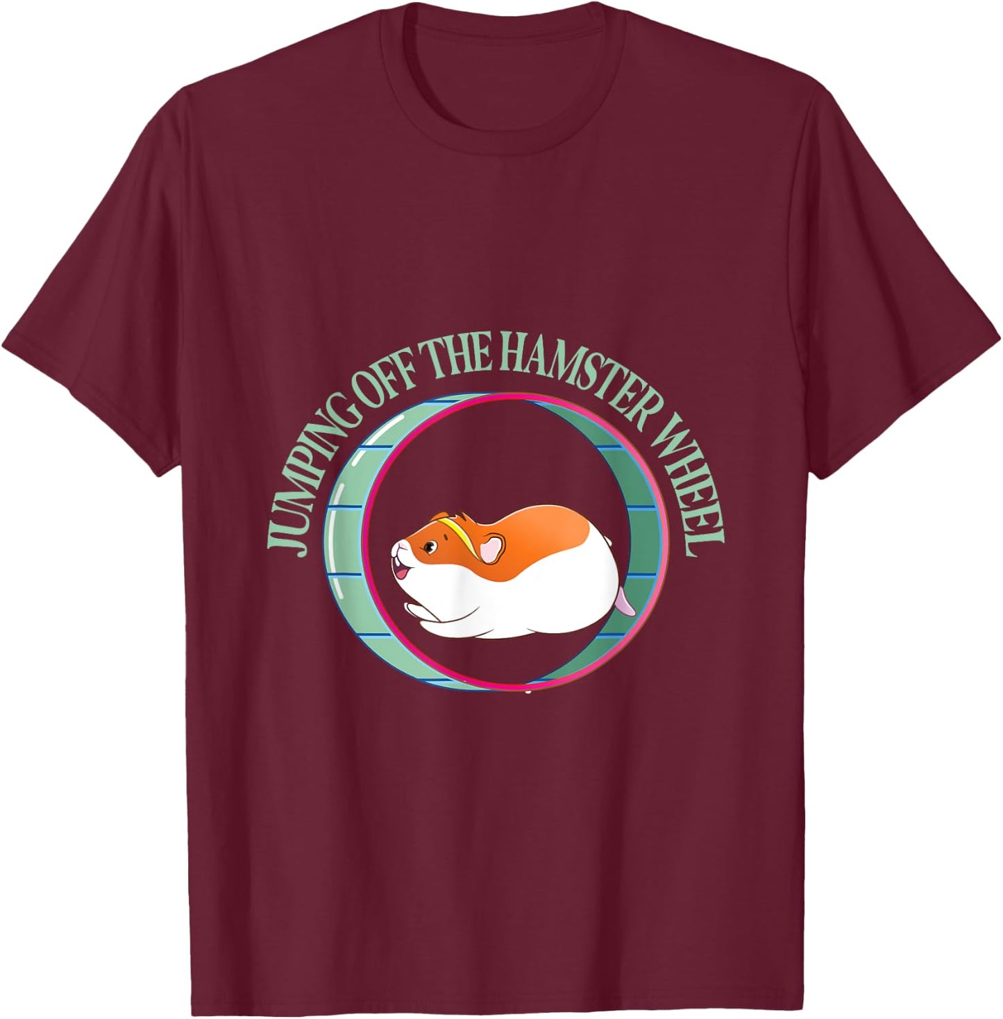 Jumping Off The Hamster Wheel - Hamsters T-Shirt - T-Shirt | Maroon