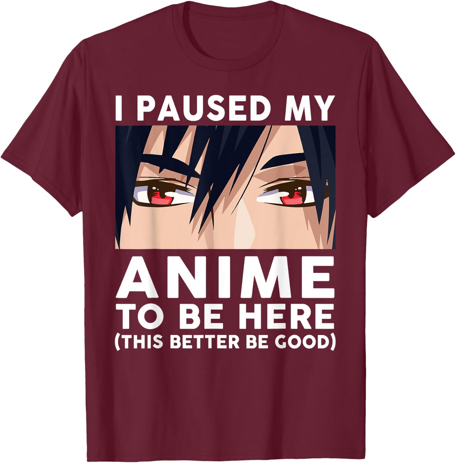 I Paused My Anime To Be Here Shirt Men Cute Merch Anime T-Shirt - T-Shirt | Maroon