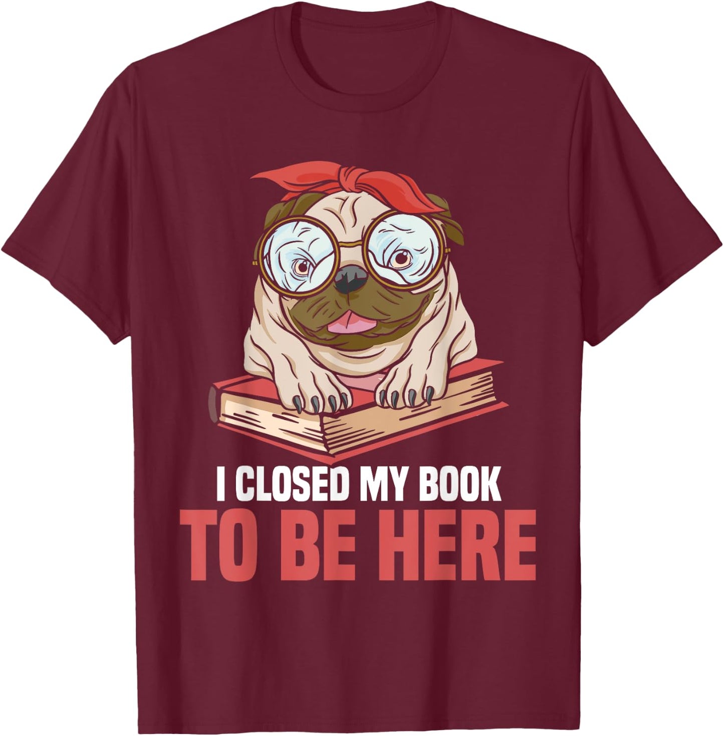 Bookworm Reading Reader I Closed My Book To Be Here Book Dog Women Kids T-Shirt - T-Shirt | Maroon