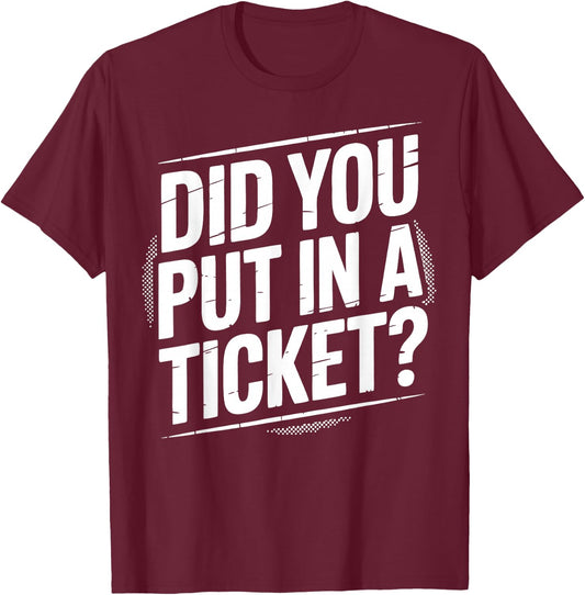 Did You Put In A Ticket? | Tech Support T-Shirt - T-Shirt | Maroon