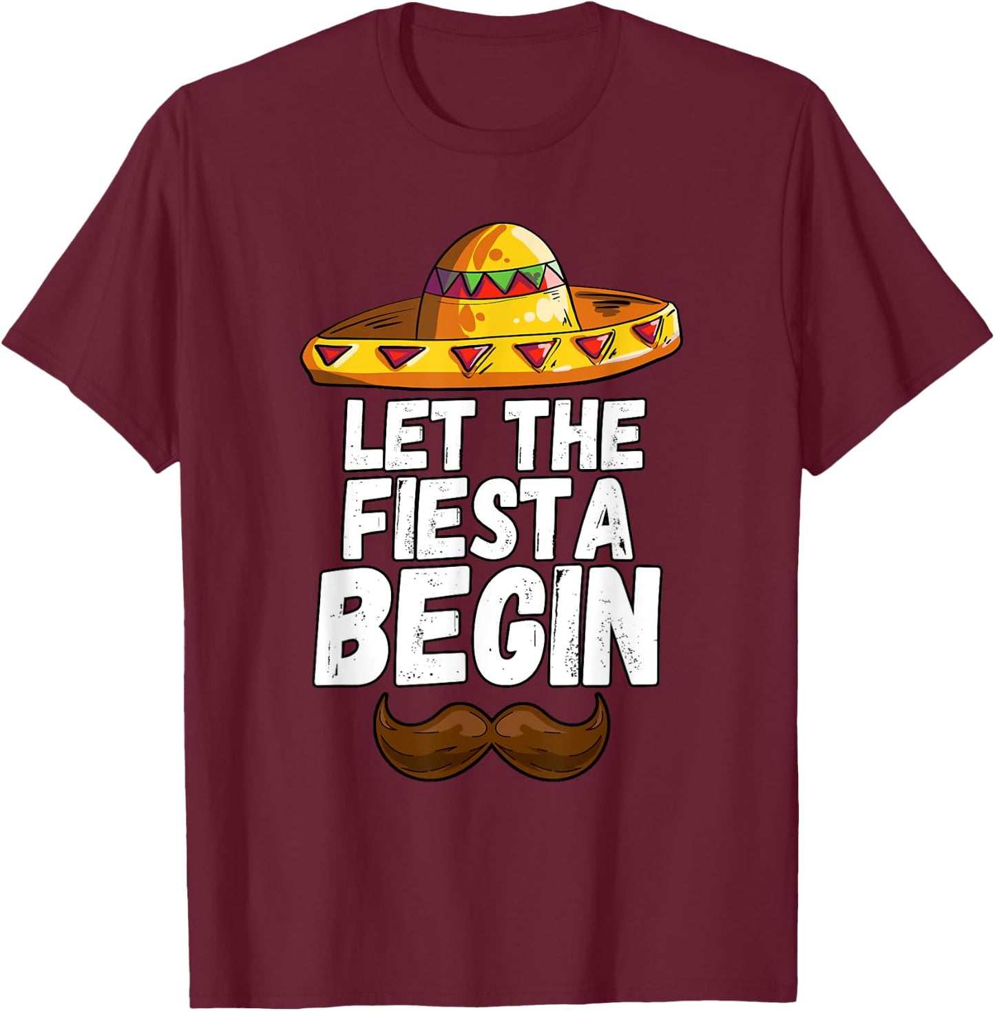Let The Fiesta Begin Cinco De Mayo Sombrero T-Shirt - T-Shirt | Maroon