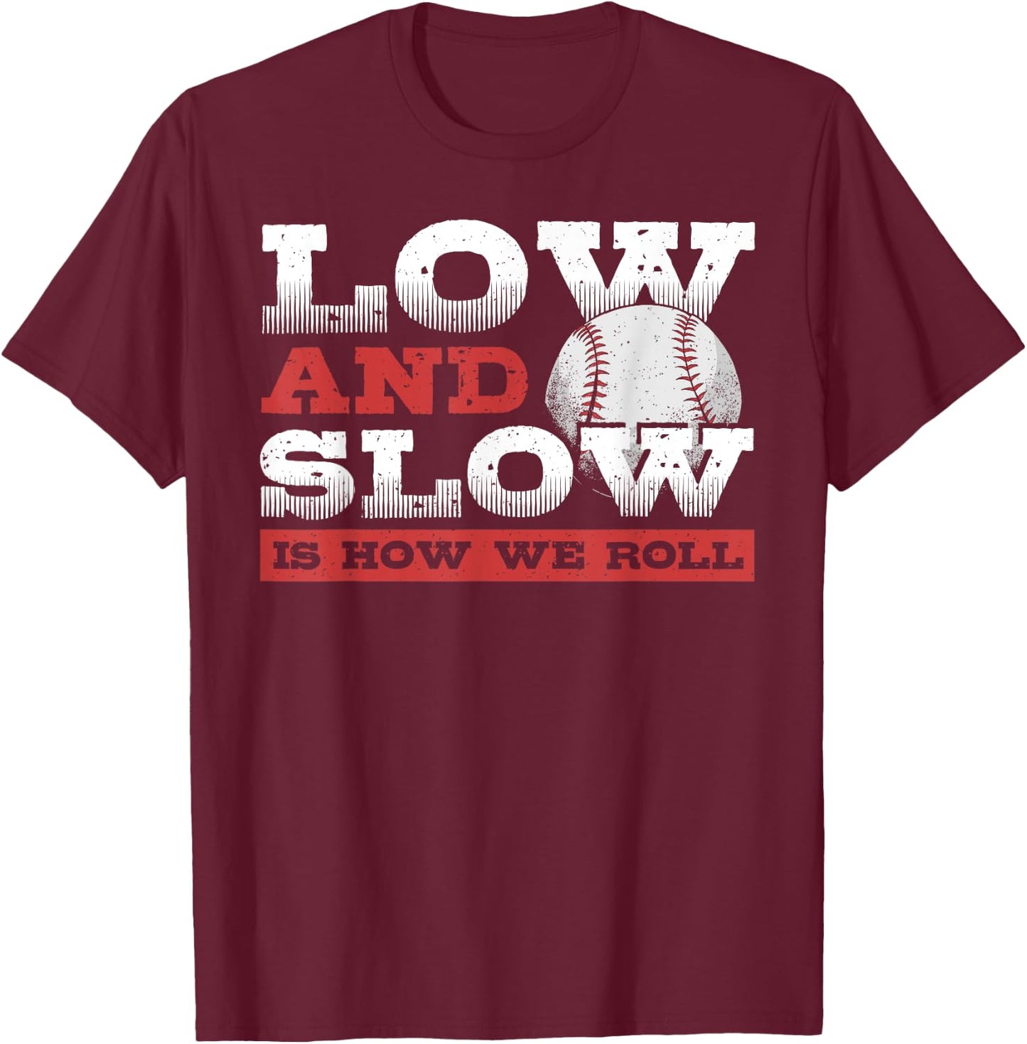 Low and Slow Is How We Roll - Slowpitch Softball Slow Pitch T-Shirt - T-Shirt | Maroon