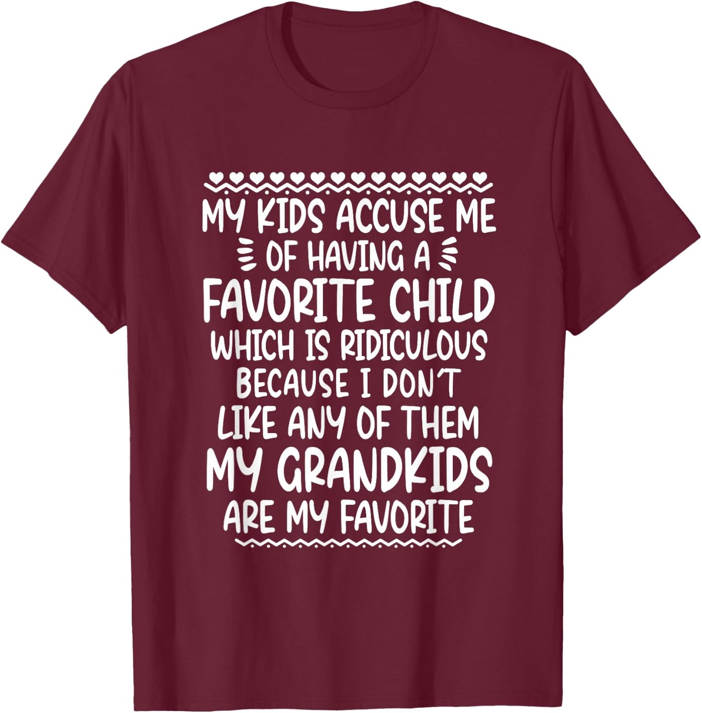 My Kids Accuse Me Of Having A Favorite Child Grandkids T-Shirt - T-Shirt | Maroon