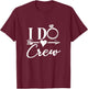 I Do Crew Group Matching Bachelorette Party Bridal Party T-Shirt - T-Shirt | Maroon