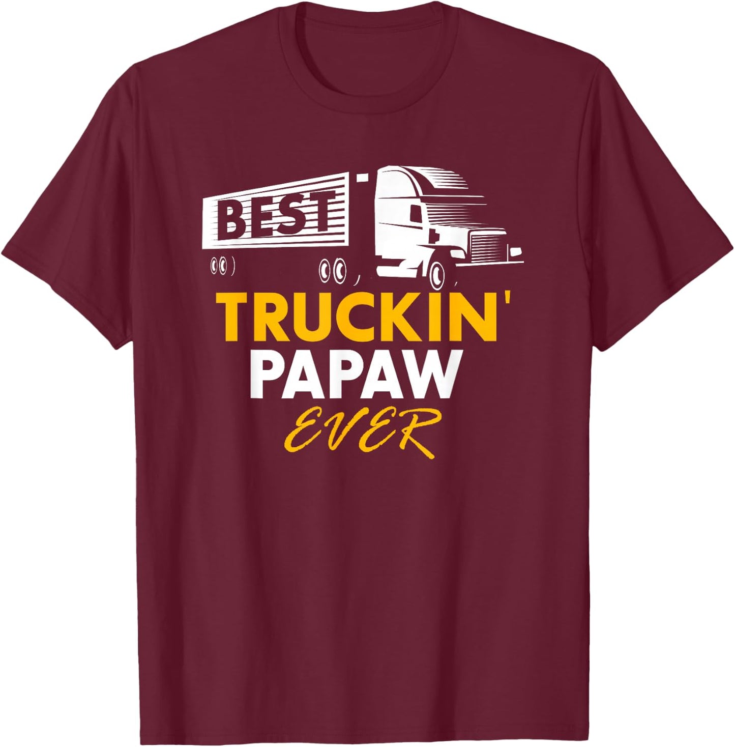 Best Truckin Papaw Ever Funny Quote trucker Gift Graphic T-Shirt - T-Shirt | Maroon