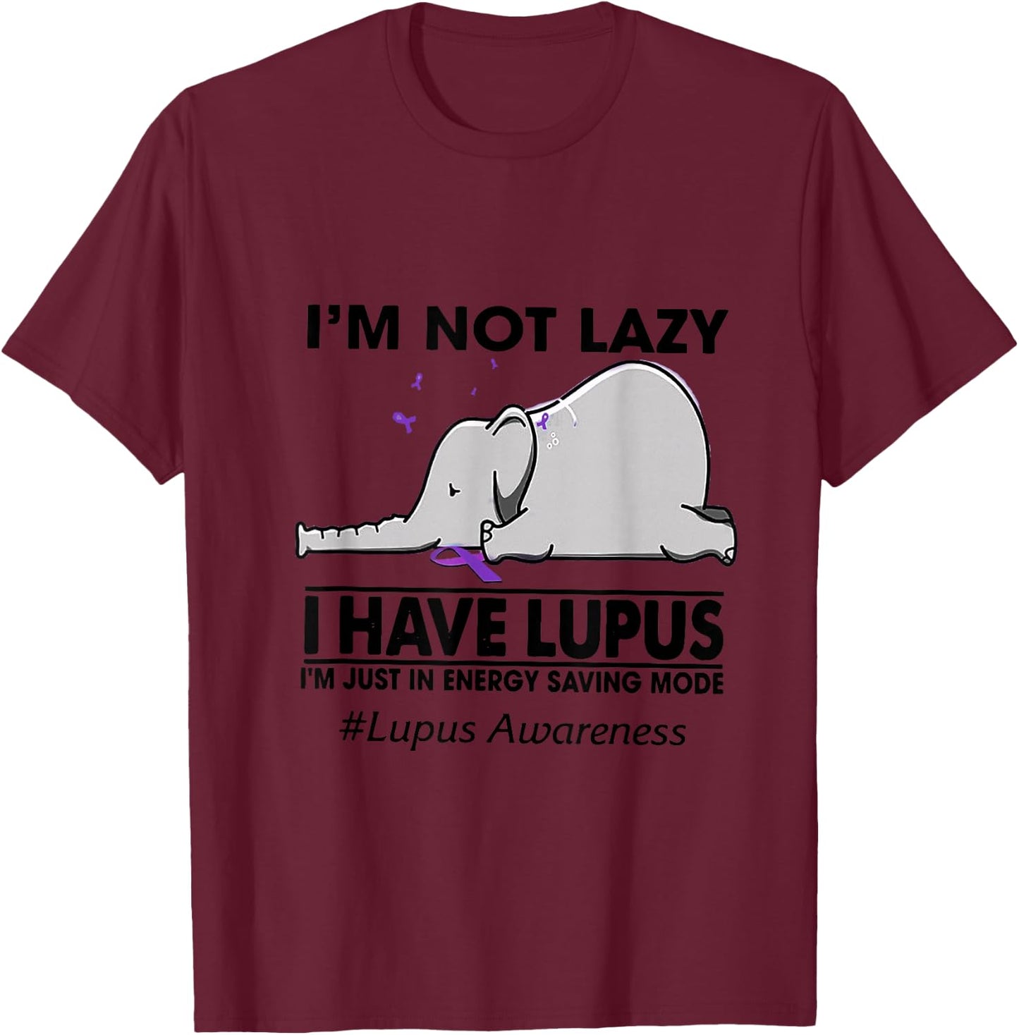 I'm Not Lazy I Have Lupus Chronic Illness Elephant T-Shirt - T-Shirt | Maroon