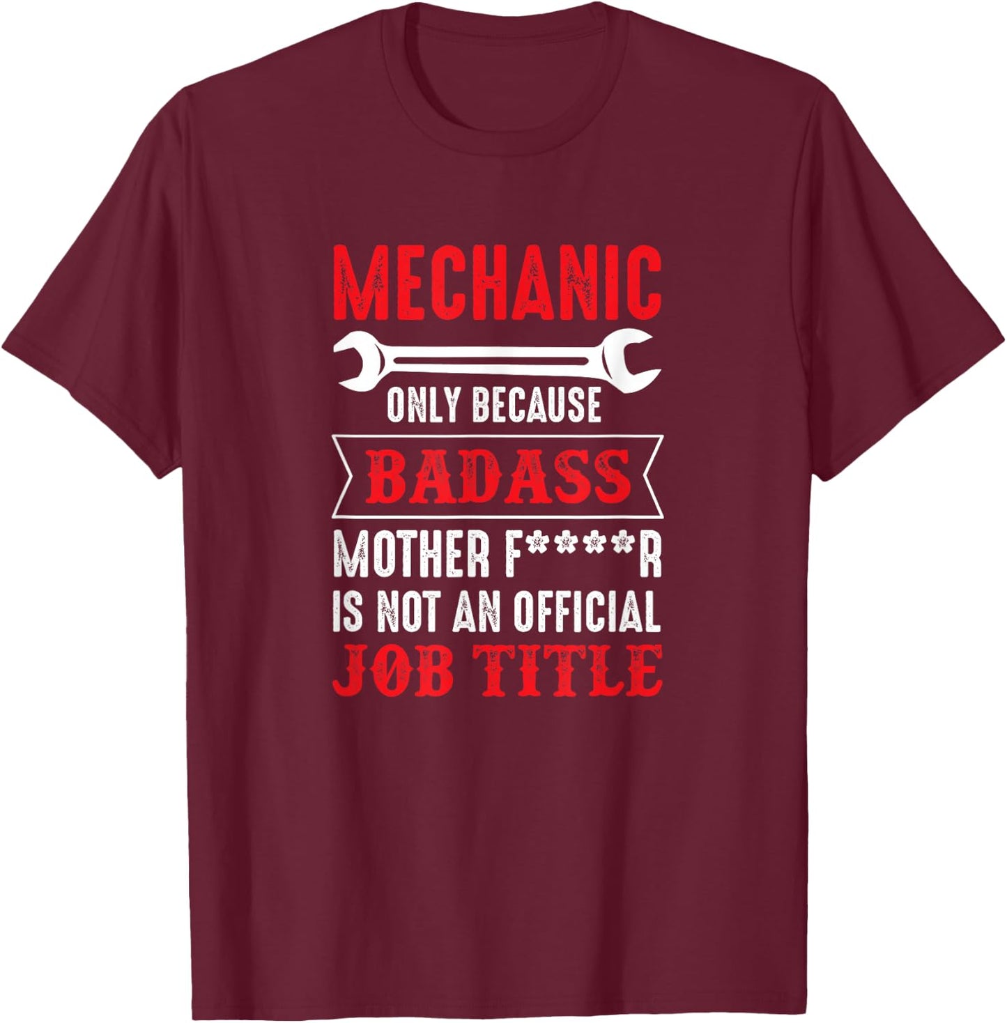 Mechanic - Because Bad Ass Mother Fucker Isn't A Job Title T-Shirt - T-Shirt | Maroon