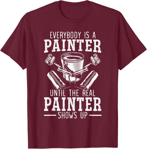 Everybody Is A Painter Until The Real Painter Shows Up T-Shirt - T-Shirt | Maroon