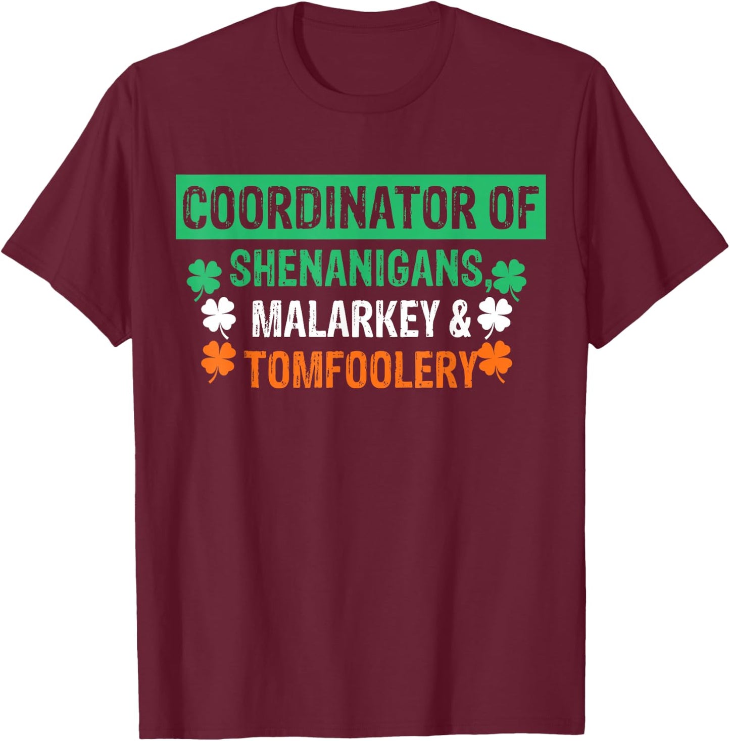 St. Patrick's Day Shenanigans Coordinator Of Shenanigans Malarkey & Tomfoolery Black -Adults & Kids Classic Fit Short Sleeve T-Shirt - T-Shirt | Maroon