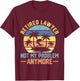 Retired Lawyer Not My Problem Anymore Fun Vintage Retirement T-Shirt - T-Shirt | Maroon