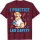 I Practice Lab Safety Microorganism Science Microbiology T-Shirt - T-Shirt | Maroon