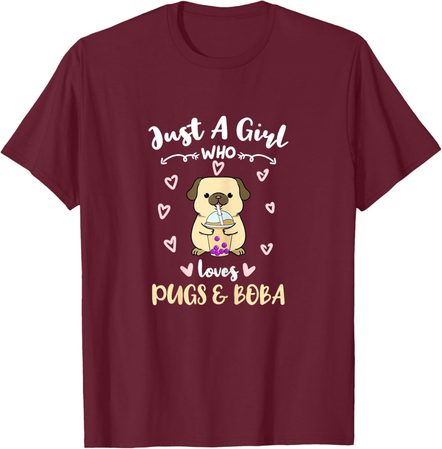 Just A Girl Who Loves Pugs And Boba T-Shirt - T-Shirt | Maroon