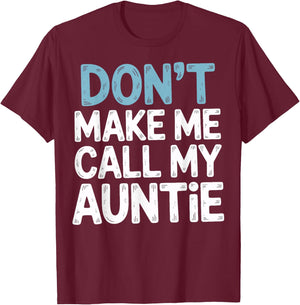 Don't Make Me Call My Auntie Playful Message T-Shirt - T-Shirt | Maroon