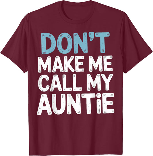 Don't Make Me Call My Auntie Playful Message T-Shirt - T-Shirt | Maroon