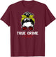 True Crime Addict T-Shirt - T-Shirt | Maroon