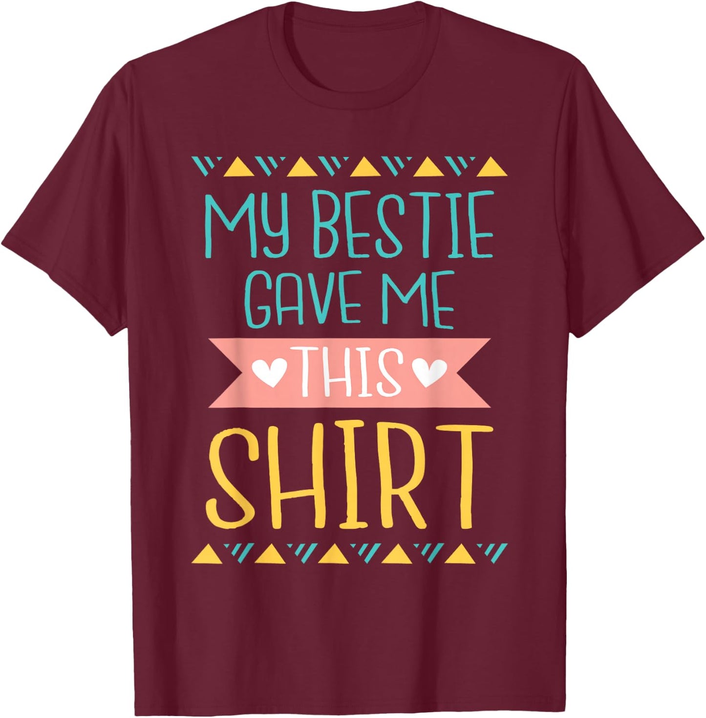 My Bestie Gave Me This Shirt - Best Friend Matching Friends T-Shirt - T-Shirt | Maroon