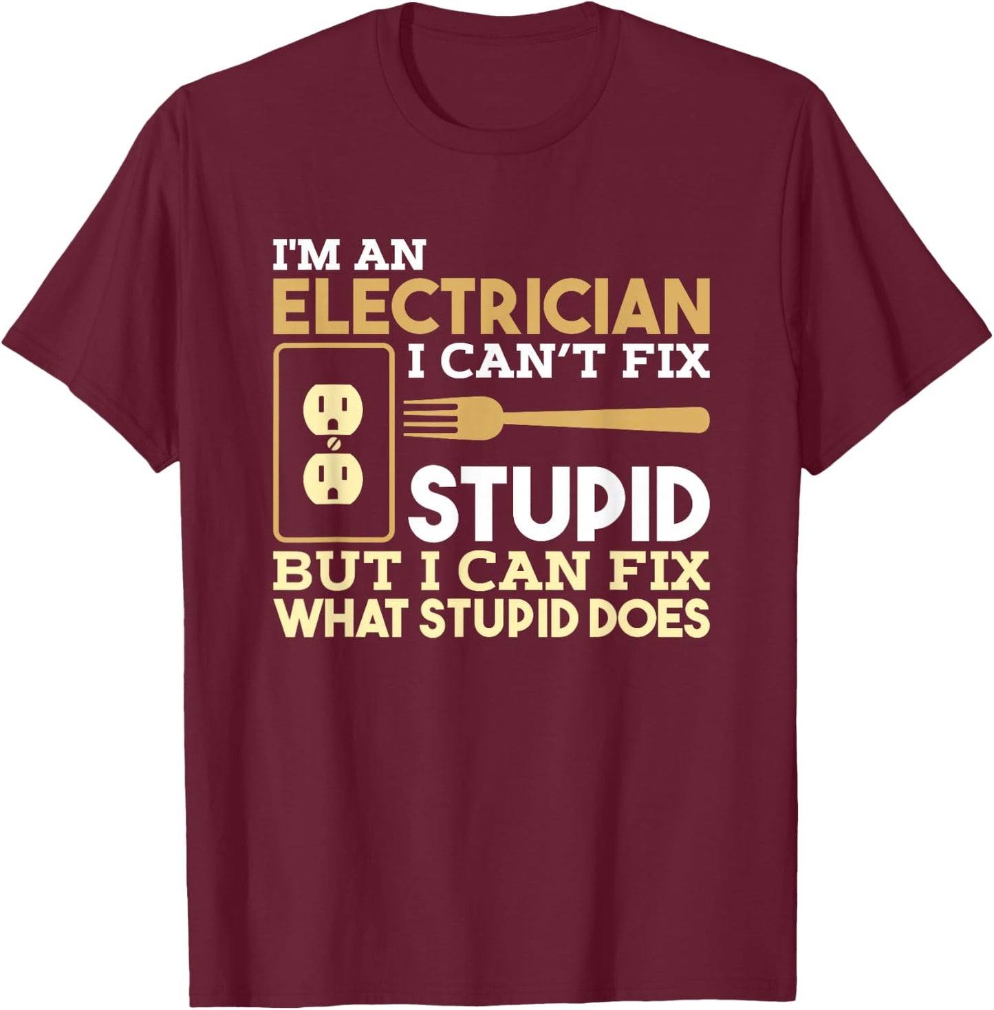 Funny Electrician T shirt I'm An Electrician T-Shirt - T-Shirt | Maroon