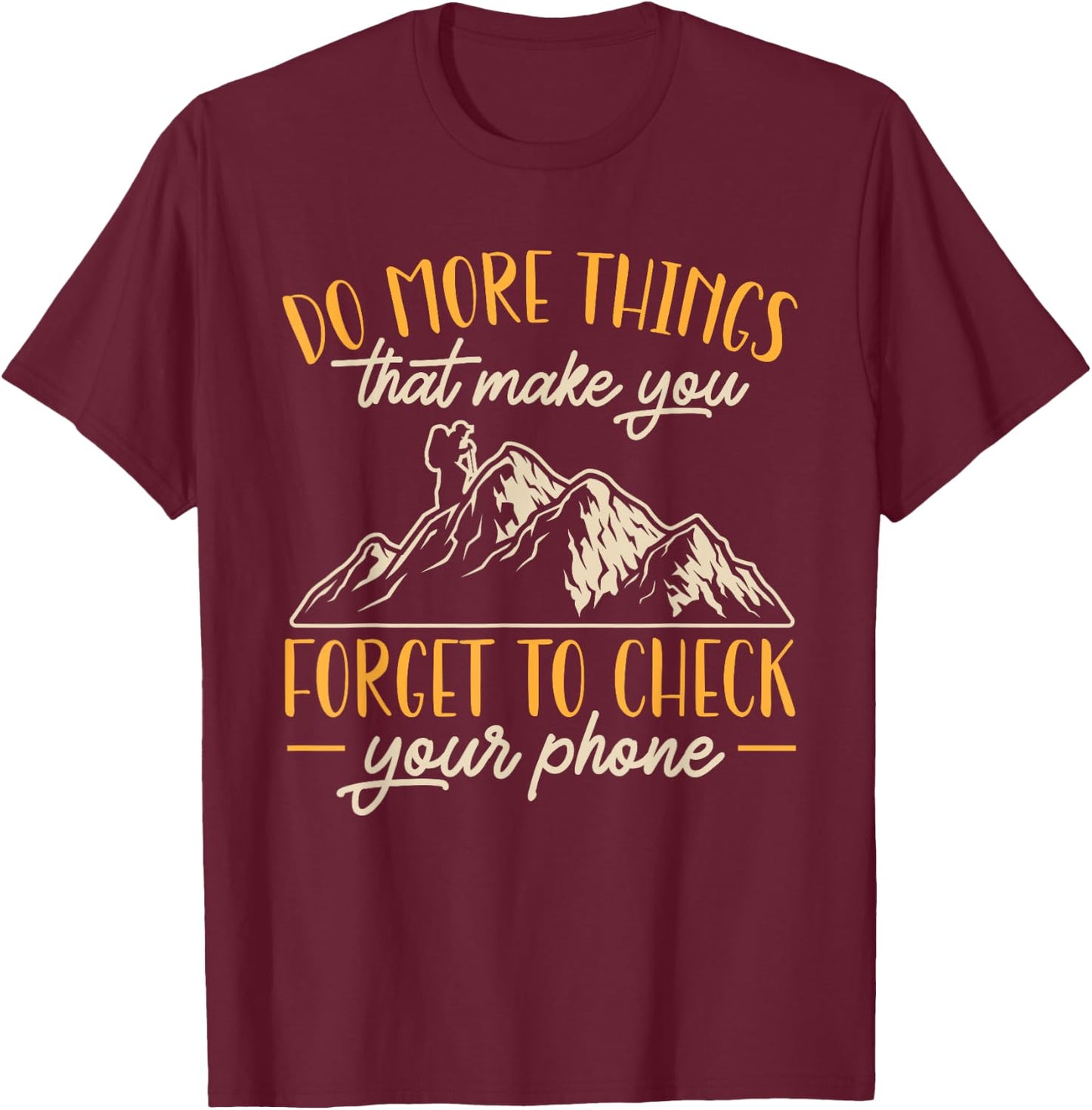 Hiking Mountain Outdoors Do more things that make you forget T-Shirt - T-Shirt | Maroon