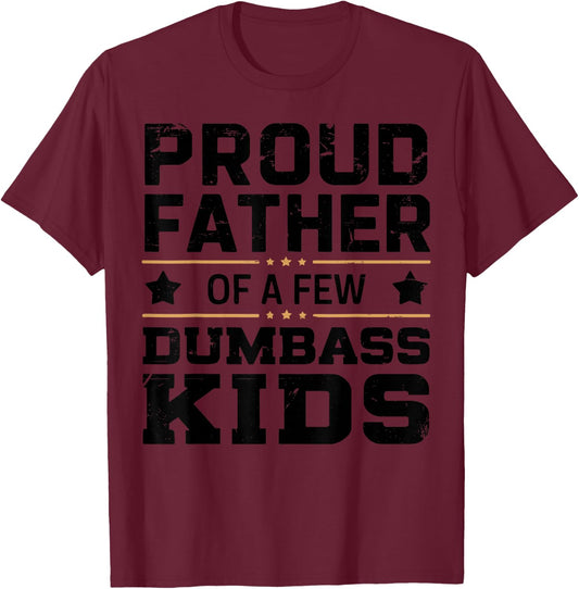 Proud Father Of A Few Dumbass Kids Funny Fathers Day T-Shirt - T-Shirt | Maroon