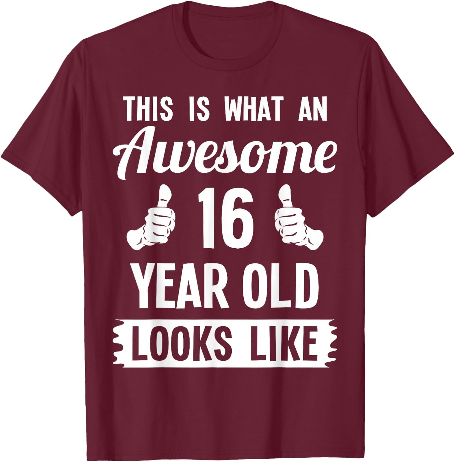 This Is What An Awesome 16 Year Old Looks Like 16th Birthday T-Shirt - T-Shirt | Maroon