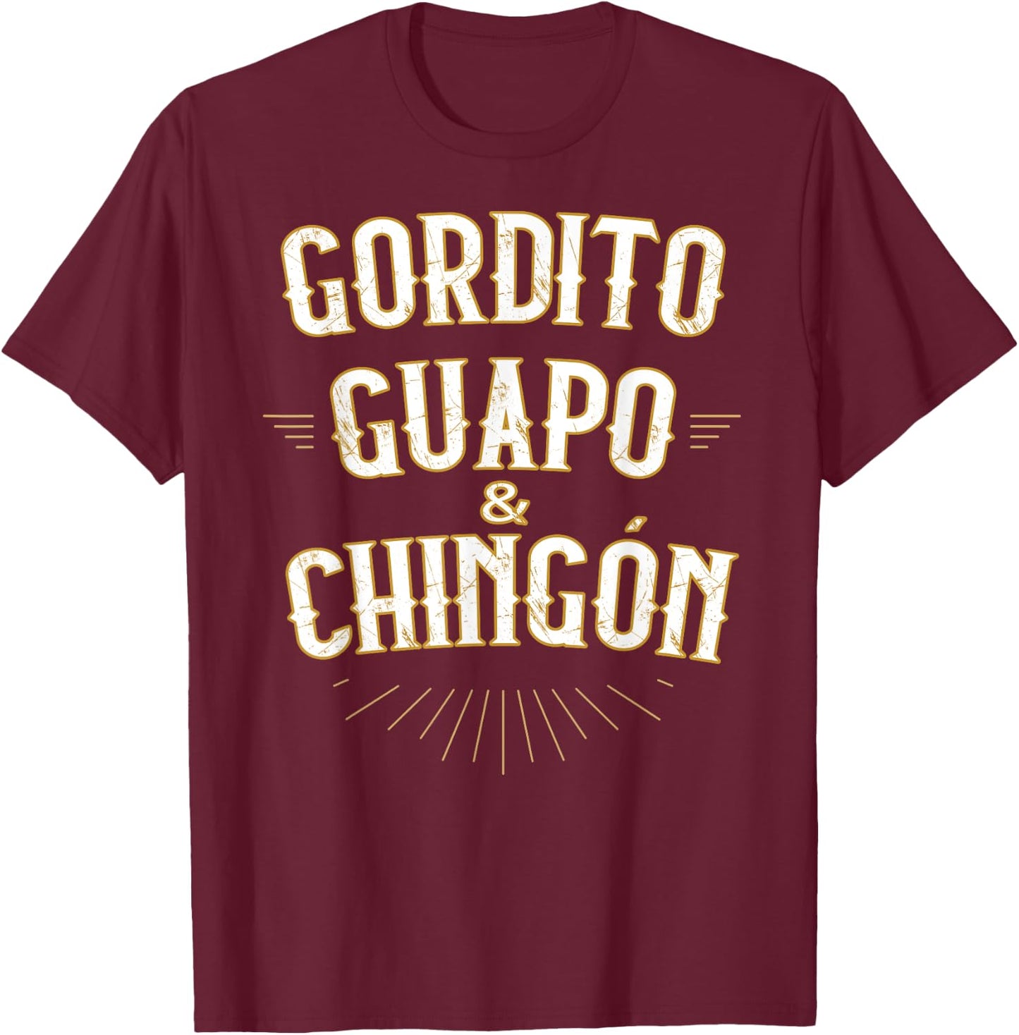 Gordito Guapo y Chingon funny mexican in spanish T-Shirt - T-Shirt | Maroon