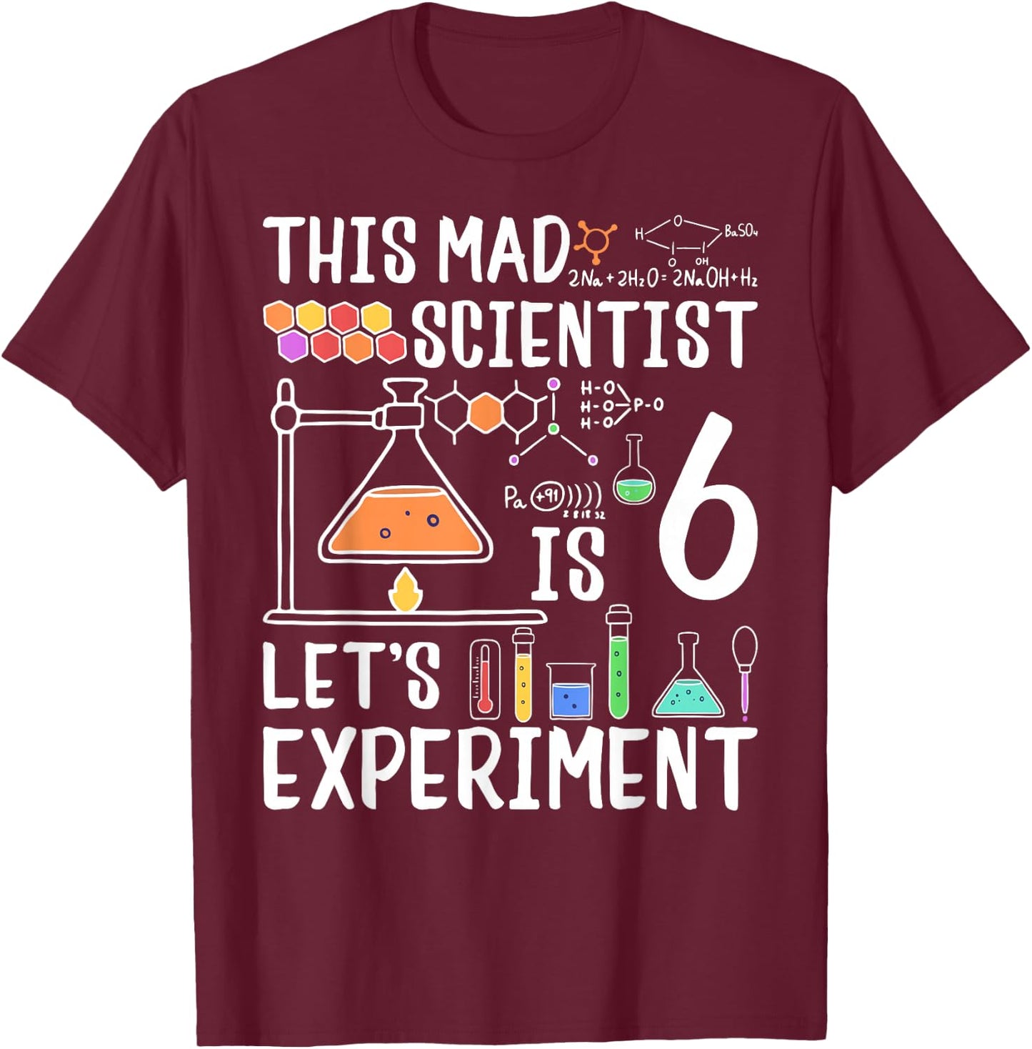 This Mad Scientist Is 6 Let's Experiment 6th Birthday T-Shirt - T-Shirt | Maroon