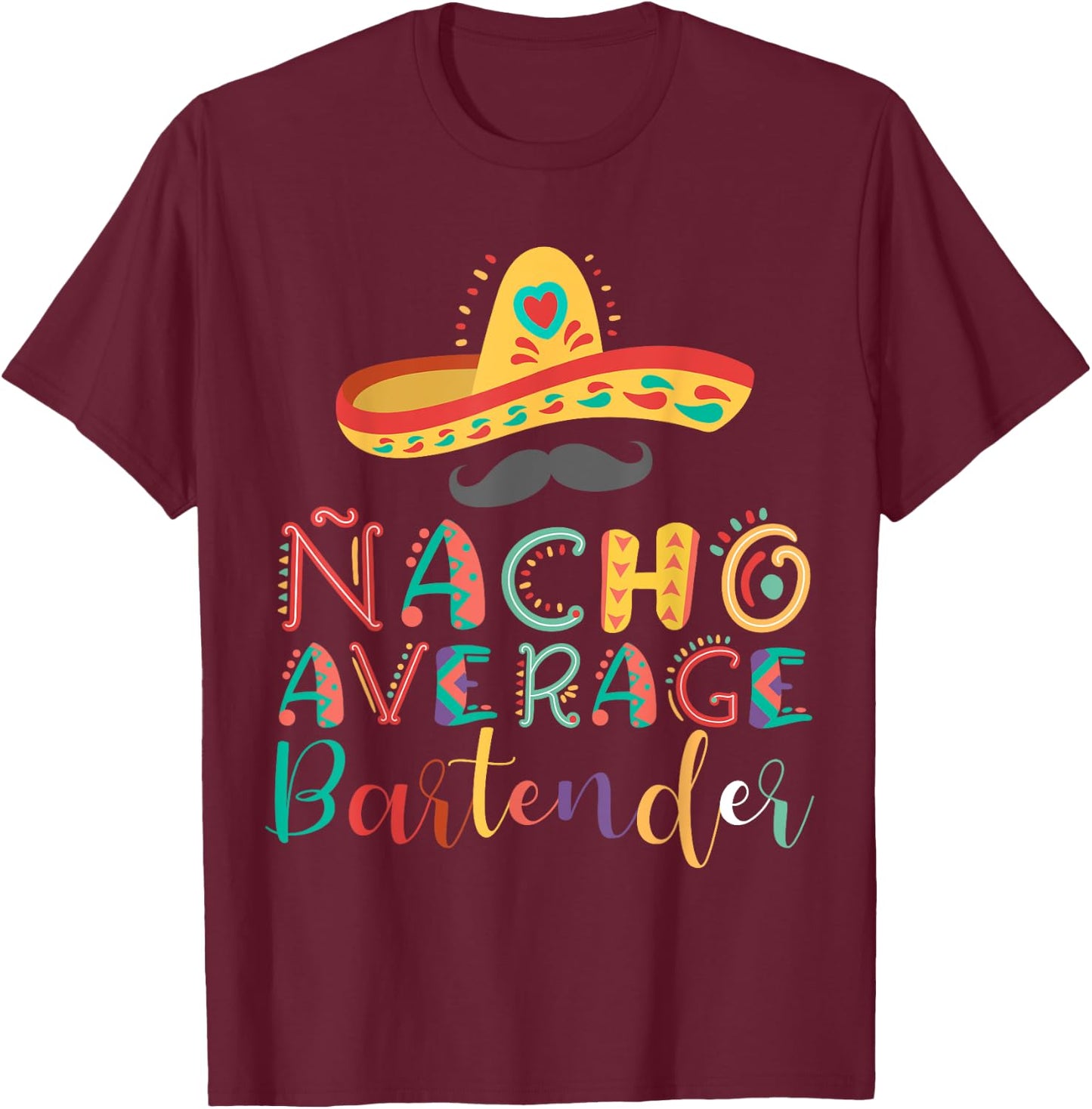 Nacho Average Bartender Cinco De Mayo T-Shirt - T-Shirt | Maroon