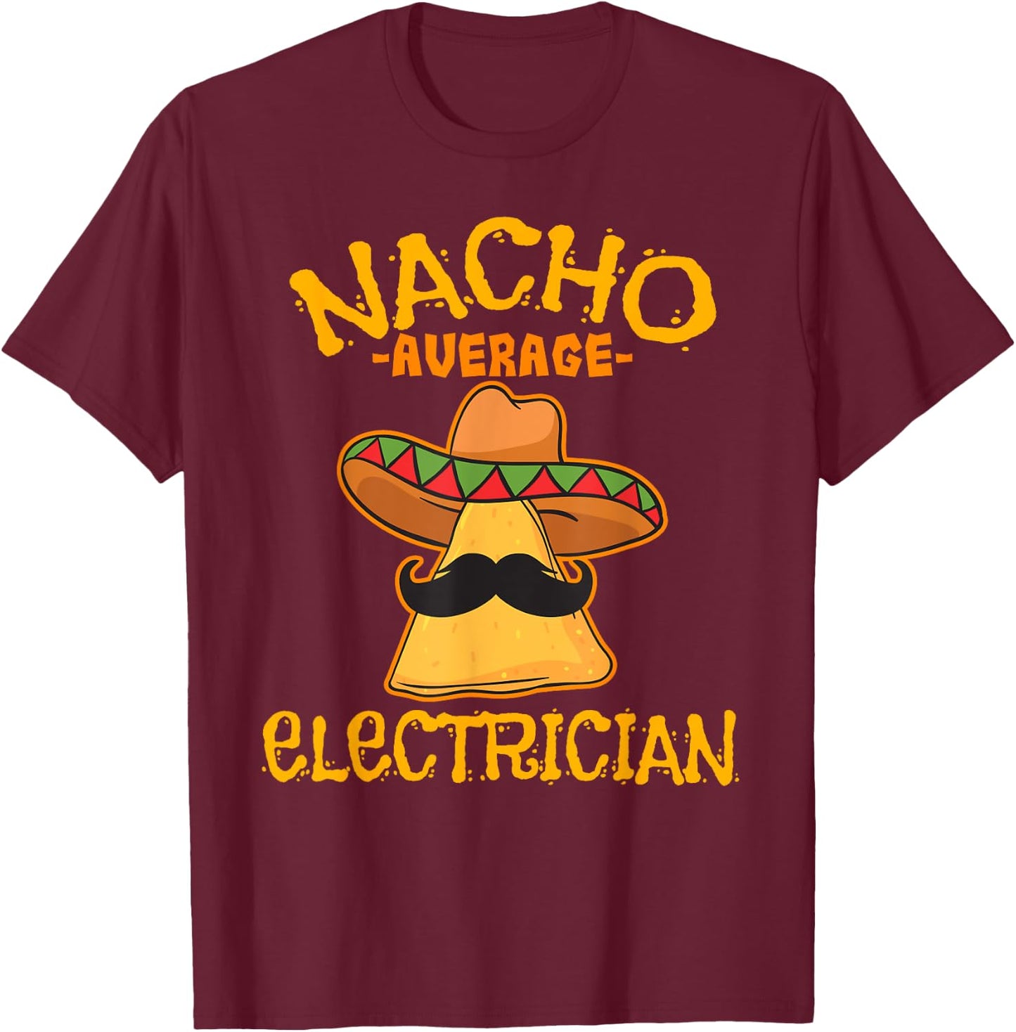 Nacho Average Electrician Cinco de Mayo Fiesta T-Shirt - T-Shirt | Maroon