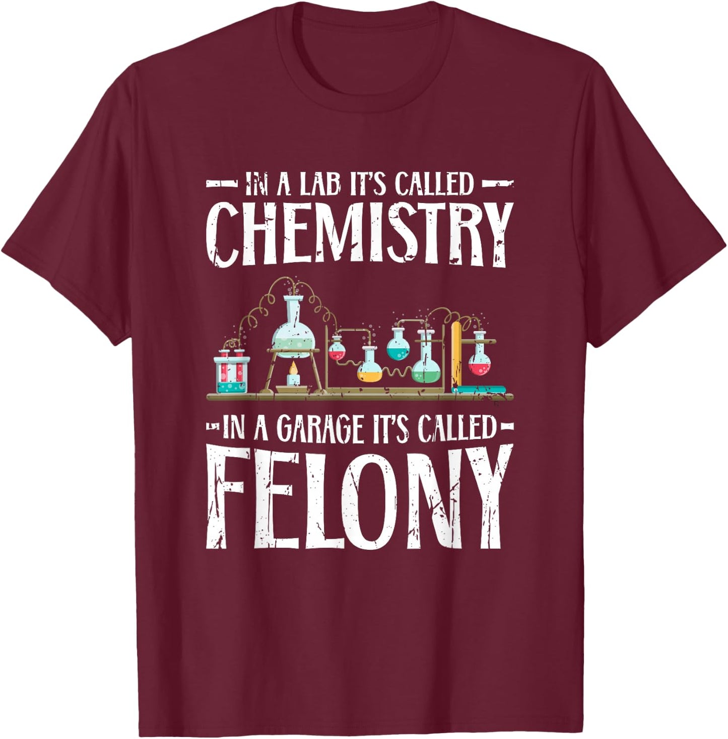 In a lab its called chemistry in a garage - Scientific T-Shirt - T-Shirt | Maroon